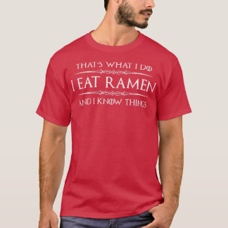 College Student Gifts - I Eat Ramen and I Know Thi T-Shirt