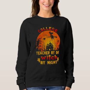 College Teacher By Day Witch By Night Costume Hall Sweatshirt