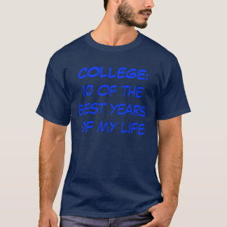 COLLEGE: ten of the best years of my life T-Shirt