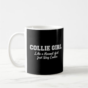 Collie Girl  Like A Normal Girl But Cooler  Coffee Mug