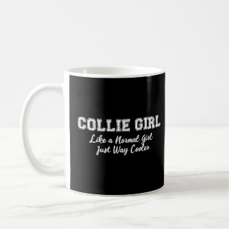 Collie Girl  Like A Normal Girl But Cooler  Coffee Mug