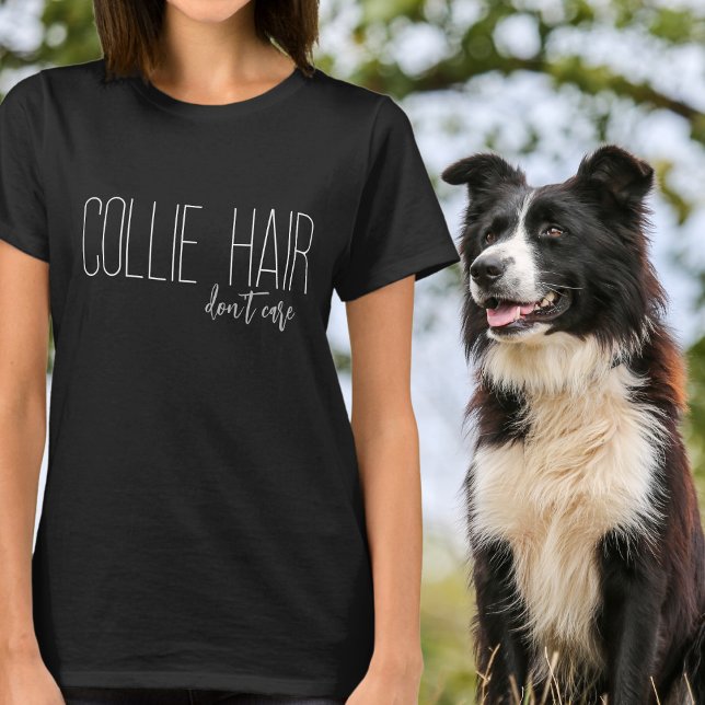 Collie Hair Don't Care Dog Lover T-Shirt (Creator Uploaded)