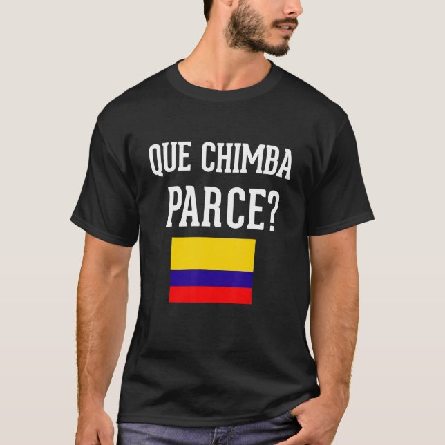 Colombia Flag Camiseta Que Chimba Parce Slang Sayi T-Shirt (Front)