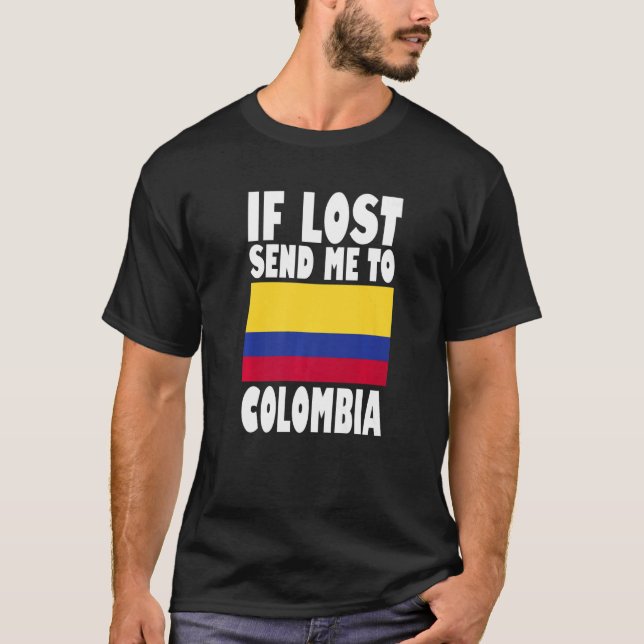 Colombia Flag Design  If lost send me to Colombia  T-Shirt (Front)
