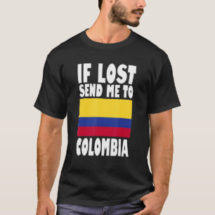 Colombia Flag Design If lost send me to Colombia T-Shirt