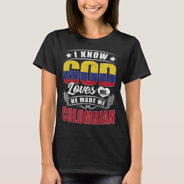 Colombia Flag God Loves Me Colombians T-Shirt (Front)
