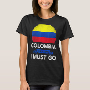 Colombia Is Calling I Must Go Colombians Flag Heri T-Shirt