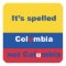 Colombia not Columbia Square Sticker