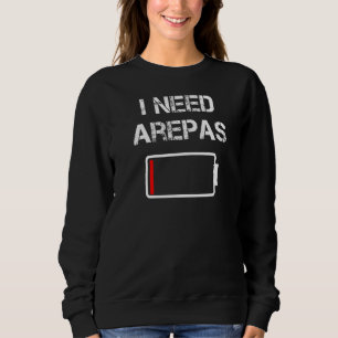 Colombian Food Arepas I Need Arepas Sweatshirt