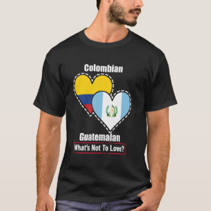 Colombian Guatemalan Heart Flags What's Not To Lov T-Shirt