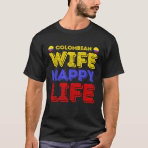 Colombian Wife Happy Life Colombian Wife T-Shirt