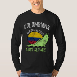 Colombians Can Do Anything Just Slower  Colombia T-Shirt