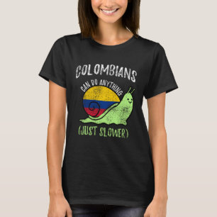 Colombians Can Do Anything Just Slower  Colombia T-Shirt