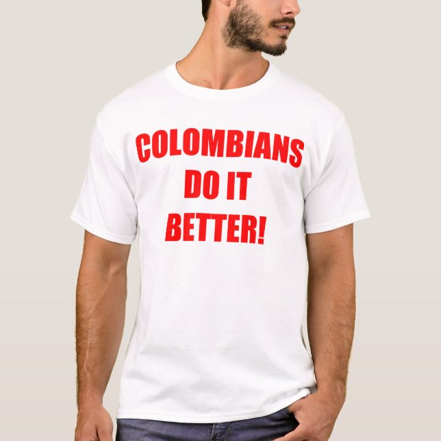 COLOMBIANS DO IT BETTER T-Shirt (Front)