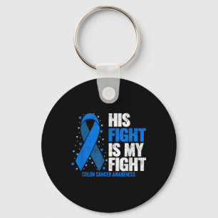 Colon Cancer His Fight Is My Fight Colon Cancer Key Ring