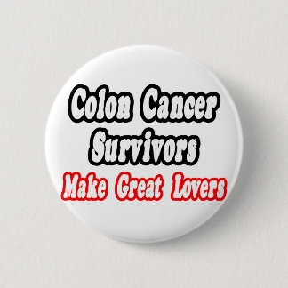 Colon Cancer Survivors Make Great Lovers 6 Cm Round Badge