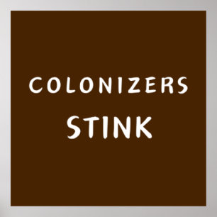 Colonizers Stink Poster