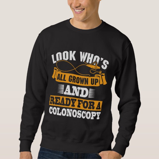 Colonoscopy colon surgery gag get well humor Gift Sweatshirt (Front)