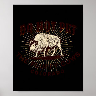 Colorado Do Not Pet The Fluffy Cows Funny Bison So Poster