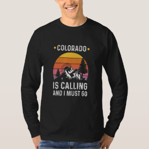 Colorado Is Calling And I Must Go T-Shirt