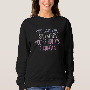 Colored Sarcastic Joke You Can't Be Sad When You'r Sweatshirt