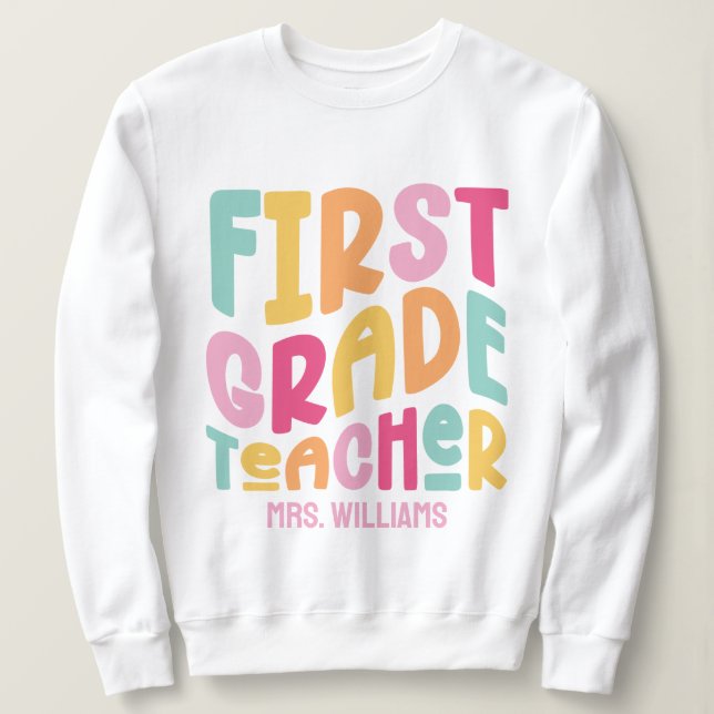 Colorful First Grade Teacher Text Design Sweatshirt (Design Front)