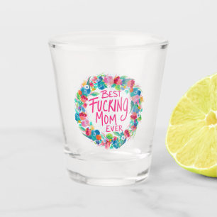 Colorful Flower Wreath Best F*cking Mom Ever Shot Glass