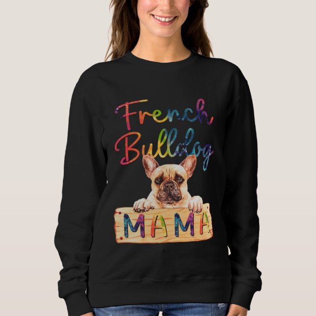 Colorful French Bulldog Mama  Dog Mom Sweatshirt (Front)