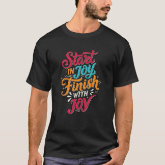 Colorful Start in Joy Finish with Joy Motivational T-Shirt