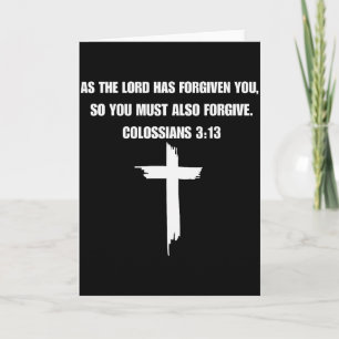 Colossians 3_13 As The Lord Forgives You, You Must Card