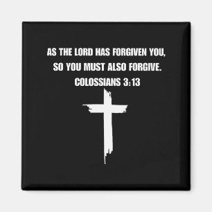 Colossians 3_13 As The Lord Forgives You, You Must Magnet