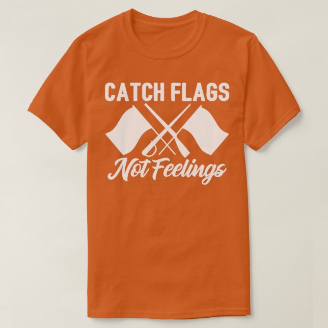 Colour Guard Catch Flags Not Feelings T-Shirt (Design Front)