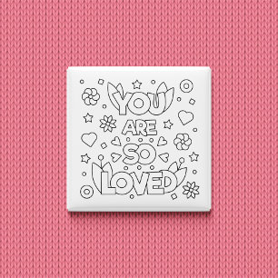 Colour Me You Are So Loved Inspire Activity 15 Cm Square Badge