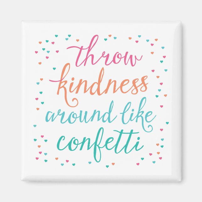 Colour Throw Kindness Around Like Confetti Magnet (Front)