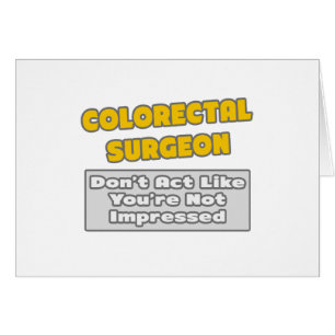 Colourectal Surgeon .. You're Impressed