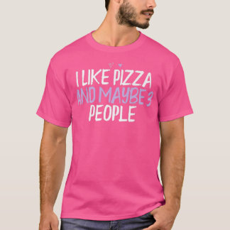 Coloured Heart Funny I Like Pizza And Maybe 3 Peop T-Shirt