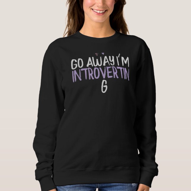 Coloured Heart  Go Away I'm Introverting Saying Jo Sweatshirt (Front)