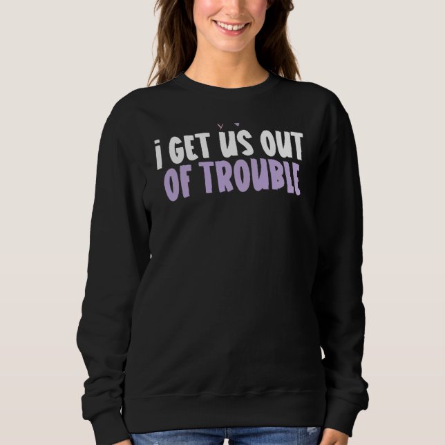 Coloured Heart  I Get Us Out Of Trouble Saying Sweatshirt (Front)