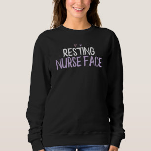 Coloured Heart Resting Nurse Face Saying Joke Sweatshirt