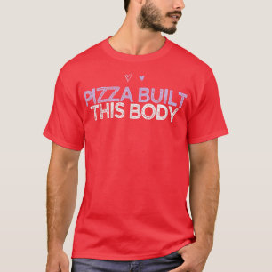 Coloured Hearts Funny Pizza Built This Body T-Shir T-Shirt