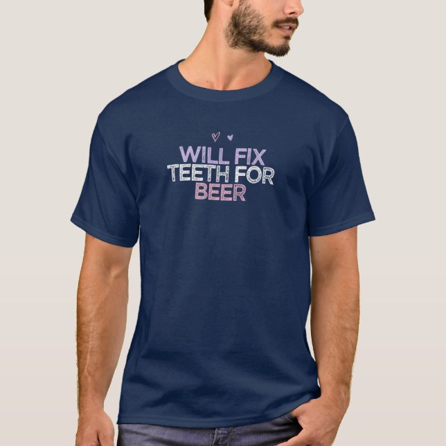 Coloured Hearts Funny Will Fix Teeth For Beer T-Shirt (Front)