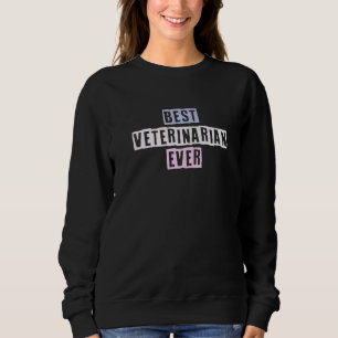 Coloured Quotes Ideas Best Veterinarian Ever Sweatshirt
