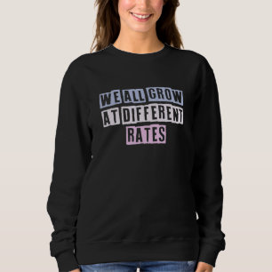 Coloured Quotes Ideas We All Grow At Different Rat Sweatshirt