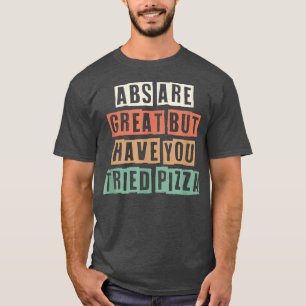 Coloured Retro Funny Abs Are Great But Have You Tr T-Shirt