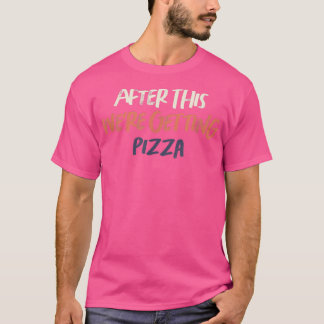 Coloured Retro Funny After This We're Getting Pizz T-Shirt