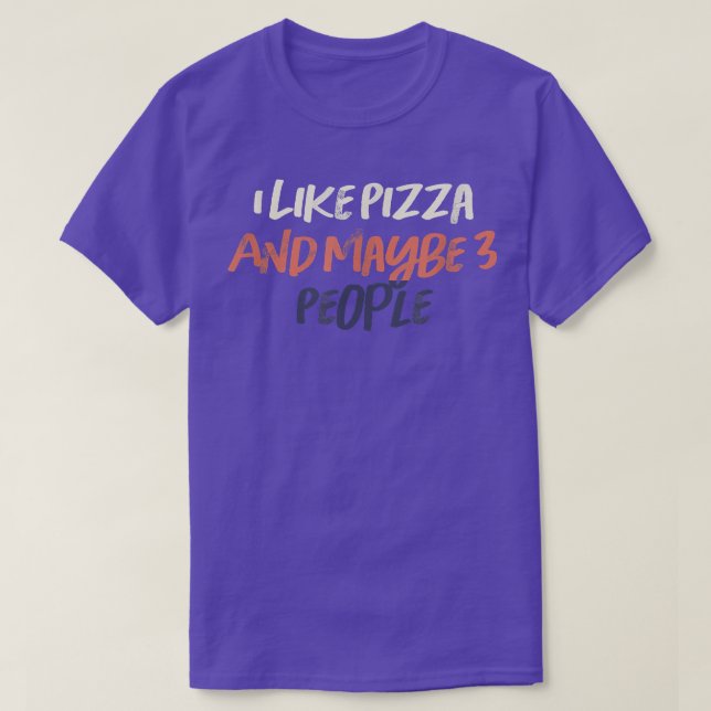 Coloured Retro Funny I Like Pizza And Maybe 3 Peop T-Shirt (Design Front)