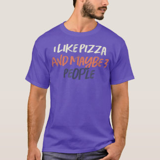 Coloured Retro Funny I Like Pizza And Maybe 3 Peop T-Shirt