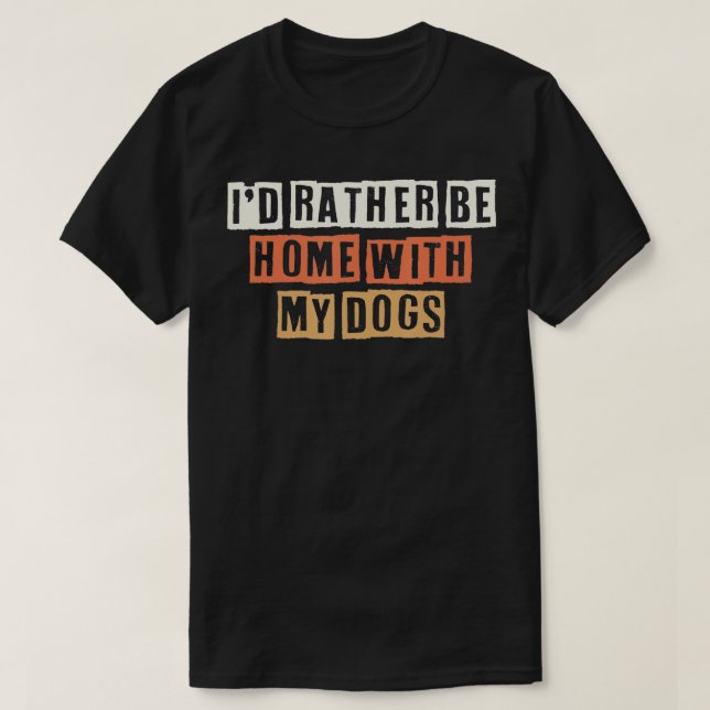 Coloured Retro Funny Id Rather Be Home With My Dog T-Shirt (Design Front)