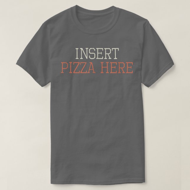 Coloured Retro Funny Insert Pizza Here Saying Sarc T-Shirt (Design Front)