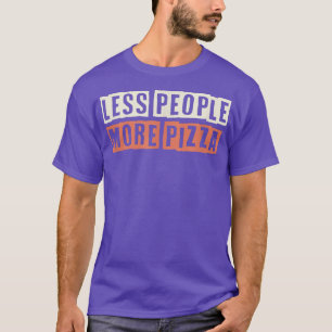 Coloured Retro Funny Less People More Pizza Saying T-Shirt